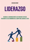 Liderazgo : Mejorar La Comunicación En Los Negocios E Influir Fácilmente En Los Miembros Del Equipo Para Lograr El Éxito (eBook, ePUB)