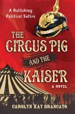 The Circus Pig and the Kaiser: A Novel Based on a Strange But True Event (eBook, ePUB)