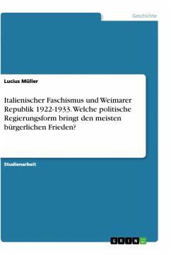 Italienischer Faschismus und Weimarer Republik 1922-1933. Welche politische Regierungsform bringt den meisten bürgerlichen Frieden? - Müller, Lucius