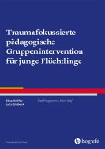 Traumafokussierte pädagogische Gruppenintervention für junge Flüchtlinge (eBook, PDF)