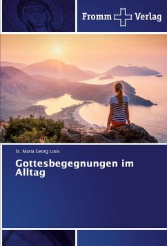 Gottesbegegnungen im Alltag - Loos, Sr. Maria Georg