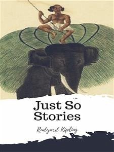 Just So Stories (eBook, ePUB) - Kipling, Rudyard