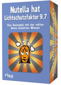 Nutella hat Lichtschutzfaktor 9,7 - Das Quizspiel mit der vollen Dosis unnützes Wissen (Spiel)