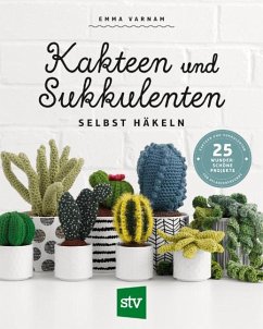 Kakteen und Sukkulenten selbst häkeln - Varnam, Emma