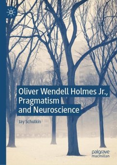 Oliver Wendell Holmes Jr., Pragmatism and Neuroscience - Schulkin, Jay