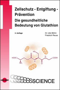 Zellschutz - Entgiftung - Prävention: Die gesundheitliche Bedeutung von Glutathion - Böhm, Udo;Reuss, Friedrich