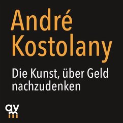 Die Kunst, über Geld nachzudenken - Kostolany, André