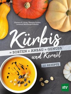 Kürbis und Kernöl - Arvay, Clemens G.;Fastian, Theresia;Weishaupt-Orthofer, Irmtraud