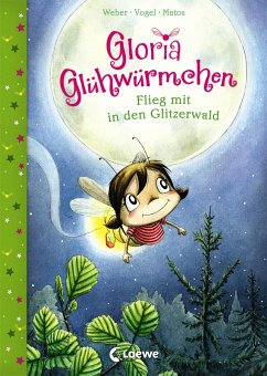 Flieg mit in den Glitzerwald / Gloria Glühwürmchen Bd.4 - Weber, Susanne;Vogel, Kirsten