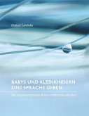 Babys und Kleinkindern eine Sprache geben Babys und Kleinkindern eine Sprache geben
