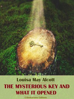 The Mysterious Key and What It Opened (eBook, ePUB) - May Alcott, Louisa