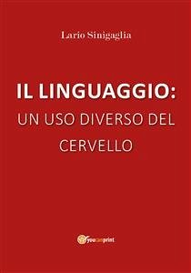 Il linguaggio: un uso diverso del cervello (eBook, ePUB) - Sinigaglia, Lario