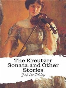 The Kreutzer Sonata and Other Stories (eBook, ePUB) - Leo Tolstoy, graf