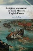 Religious Conversion in Early Modern English Drama (eBook, ePUB)