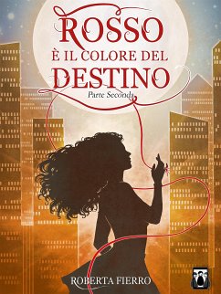 Rosso è il colore del destino - Parte Seconda (eBook, ePUB) - Fierro, Roberta