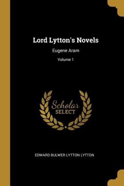 Lord Lytton's Novels: Eugene Aram; Volume 1
