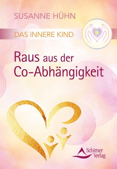 Das Innere Kind – Raus aus der Co-Abhängigkeit (eBook, ePUB) - Hühn, Susanne