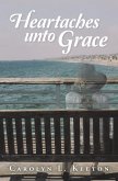 Heartaches Unto Grace (eBook, ePUB) Heartaches Unto Grace (eBook, ePUB)