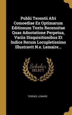 Publii Terentii Afri Comoediae Ex Optimarum Editionum Textu Recensitae Quas Adnotatione Perpetua, Variis Disquisitionibus Et Indice Rerum Locupletissimo Illustravit N.e. Lemaire... - Lemaire