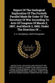 Report Of The Geological Exploration Of The Fortieth Parallel Made By Order Of The Secretary Of War According To Acts Of Congress Of Marsh 2, 1867, An