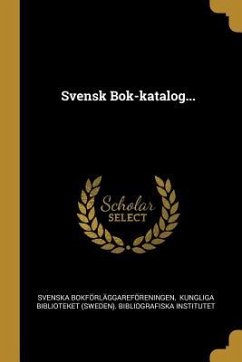 Svensk Bok-katalog... - Bokförläggareföreningen, Svenska