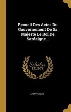 Recueil Des Actes Du Gouvernement De Sa Majesté Le Roi De Sardaigne... - Anonymous