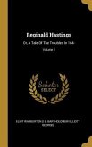Reginald Hastings: Or, A Tale Of The Troubles In 164-; Volume 2