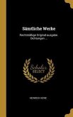 Sämtliche Werke: Rechtmäßige Original-Ausgabe. Dichtungen ...