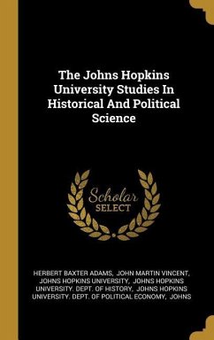 The Johns Hopkins University Studies In Historical And Political Science - Adams, Herbert Baxter