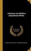 Johannes von Müllers sämmtliche Werke.
