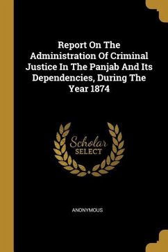 Report On The Administration Of Criminal Justice In The Panjab And Its Dependencies, During The Year 1874