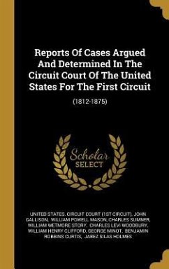 Reports Of Cases Argued And Determined In The Circuit Court Of The United States For The First Circuit