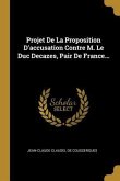 Projet De La Proposition D'accusation Contre M. Le Duc Decazes, Pair De France...