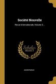 Société Nouvelle: Revue Internationale, Volume 2...