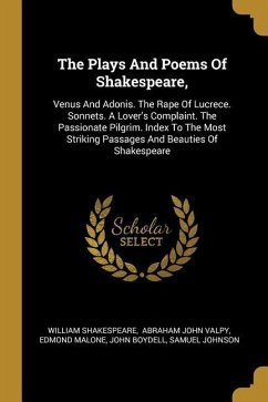 The Plays And Poems Of Shakespeare,: Venus And Adonis. The Rape Of Lucrece. Sonnets. A Lover's Complaint. The Passionate Pilgrim. Index To The Most St - Shakespeare, William; Malone, Edmond