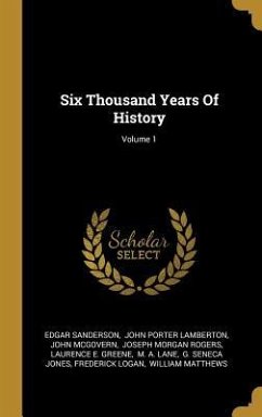 Six Thousand Years Of History; Volume 1 - Sanderson, Edgar; Mcgovern, John