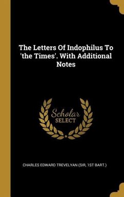 Cover The Letters Of Indophilus To 'the Times'. With Additional Notes
