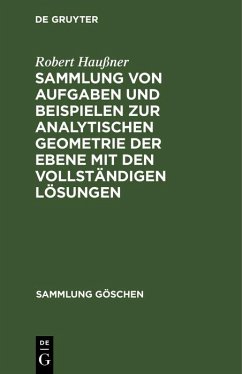 Sammlung von Aufgaben und Beispielen zur analytischen Geometrie der Ebene mit den vollständigen Lösungen (eBook, PDF) - Haußner, Robert