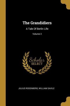 The Grandidiers: A Tale Of Berlin Life; Volume 2 - Rodenberg, Julius; Savile, William