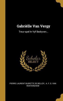 Gabriëlle Van Vergy: Treur-spel In Vyf Bedryven...