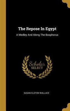 The Repose In Egypt: A Medley And Along The Bosphorus - Wallace, Susan Elston