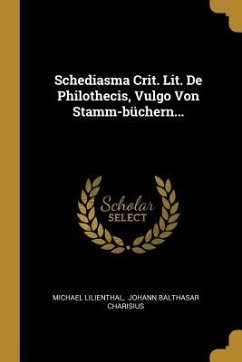 Schediasma Crit. Lit. De Philothecis, Vulgo Von Stamm-büchern... - Lilienthal, Michael