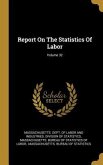 Report On The Statistics Of Labor; Volume 32
