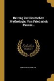 Beitrag Zur Deutschen Mythologie, Von Friederich Panzer...