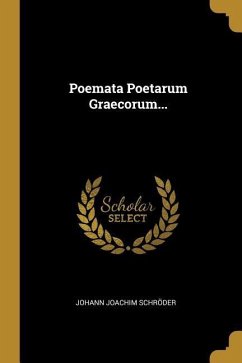 Poemata Poetarum Graecorum... - Schröder, Johann Joachim