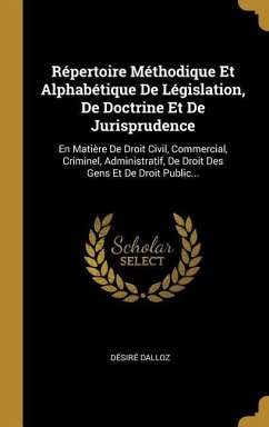 Répertoire Méthodique Et Alphabétique De Législation, De Doctrine Et De Jurisprudence - Dalloz, Désiré
