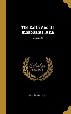 The Earth And Its Inhabitants, Asia; Volume 3 - Reclus, Elisée