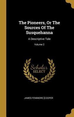 The Pioneers, Or The Sources Of The Susquehanna - Cooper, James Fenimore