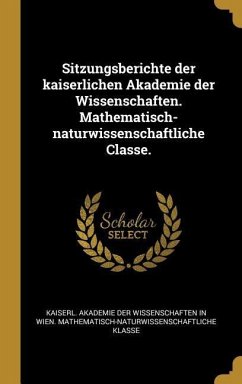 Sitzungsberichte der kaiserlichen Akademie der Wissenschaften. Mathematisch-naturwissenschaftliche Classe.