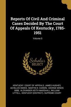 Reports Of Civil And Criminal Cases Decided By The Court Of Appeals Of Kentucky, 1785-1951; Volume 5 - Hughes, James; Sneed, Achilles